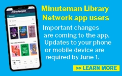 Important changes to Minuteman Library Network app. Learn more! graphic