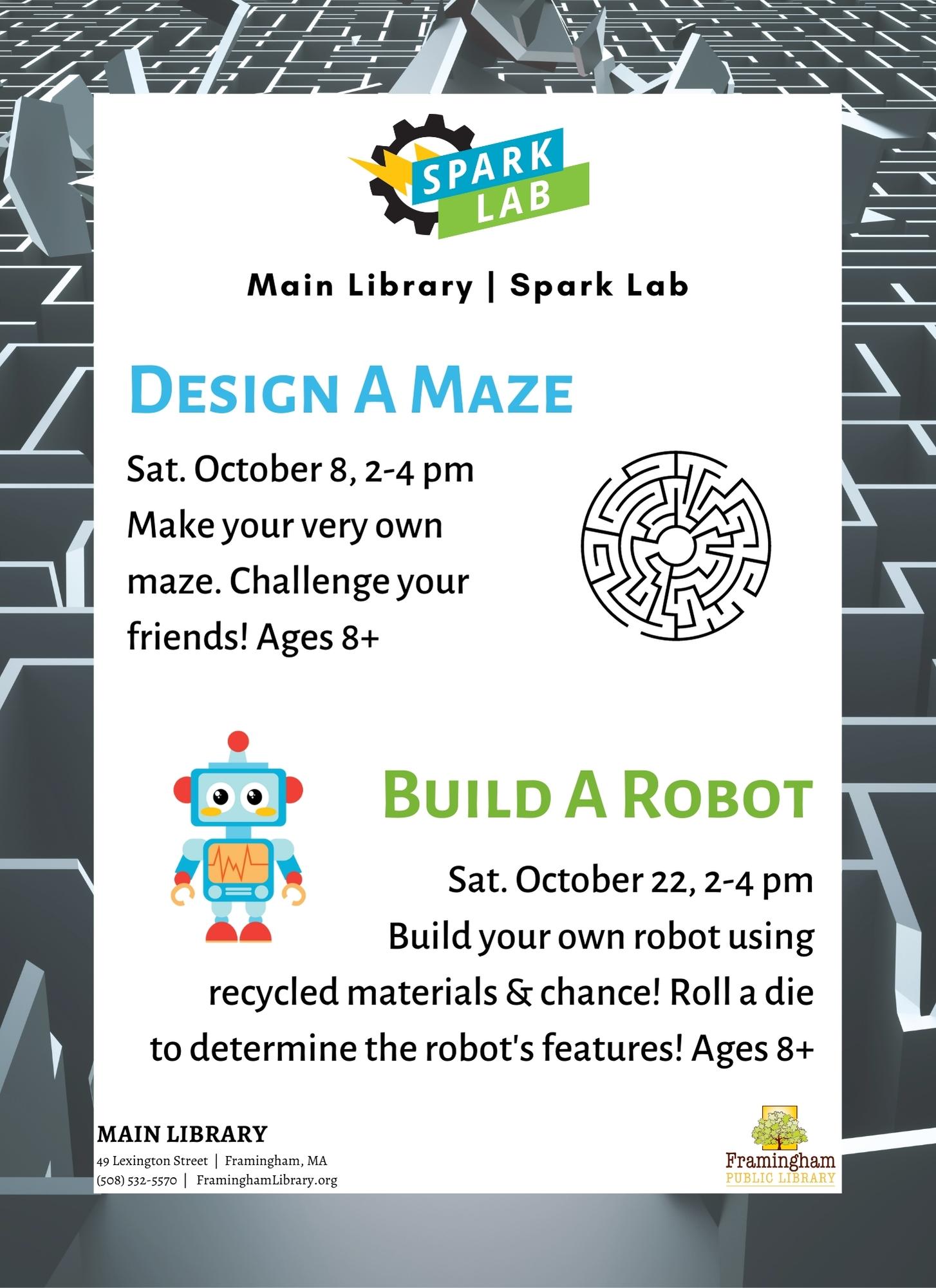  Design a Maze October 08, 2022 , 2:00 pm - 4:00 pm / Main Library | Spark Lab Make your very own maze. Challenge your friends!